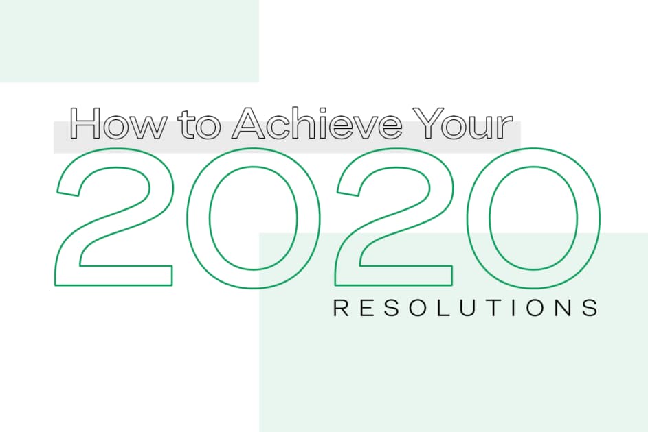 How to Achieve Your 2020 Resolutions